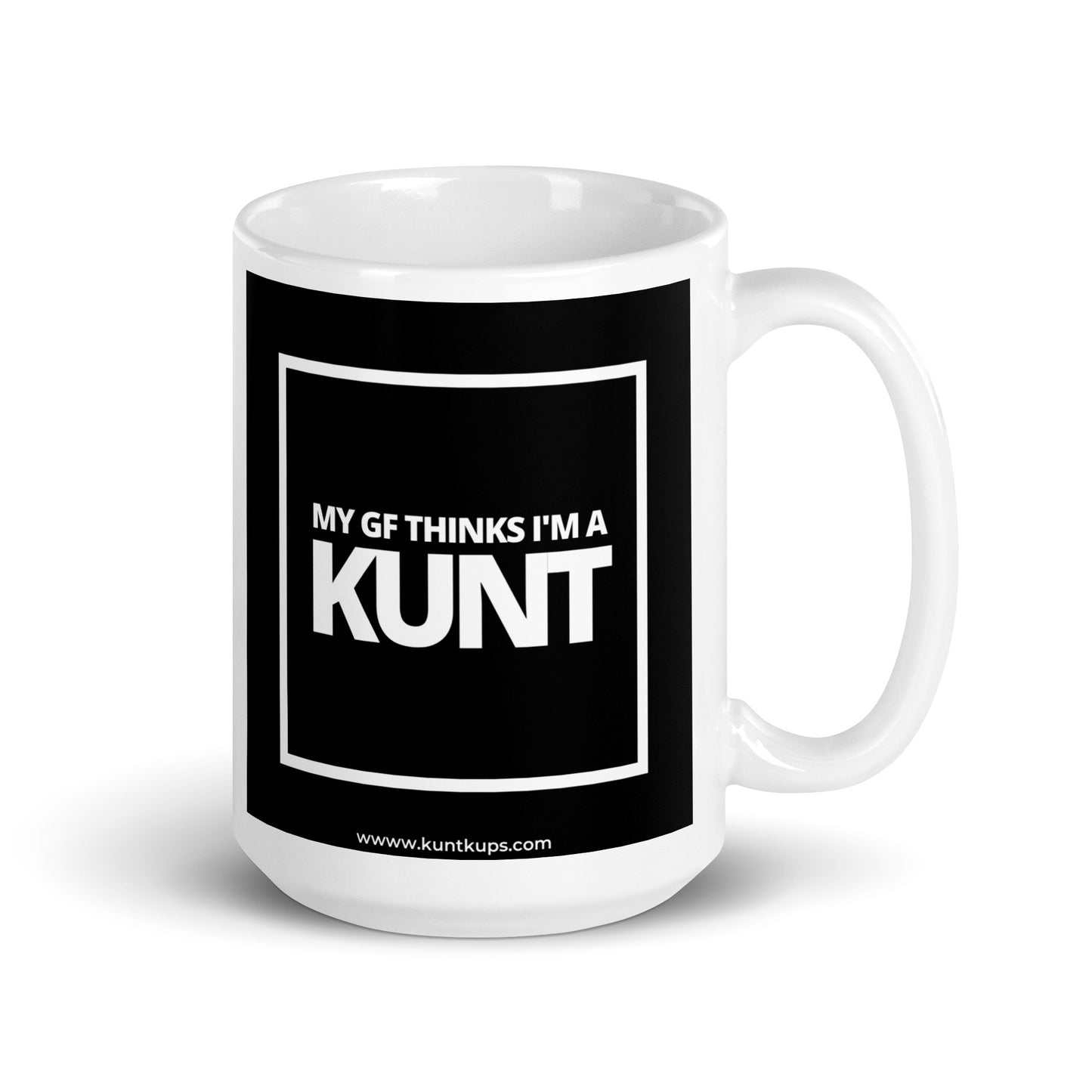 MY GF THINKS I'M A KUNT