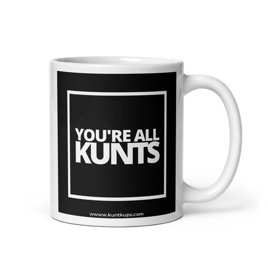 YOU'RE ALL KUNTS